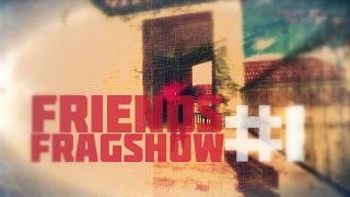 FRIENDS FRAGSHOW #1 BY CARNATE