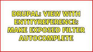 Drupal: View with entityreference: make exposed filter autocomplete (2 Solutions!!)