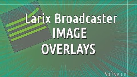 Image overlays in Larix Broadcaster for iOS