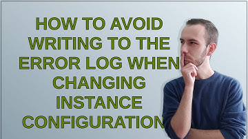 Dba: How to avoid writing to the error log when changing instance configuration?