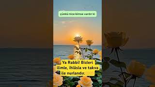 Ya Rabbi Bizleri Ilimle, Ihlâsla Ve Takva Ile Nurlandır Amin