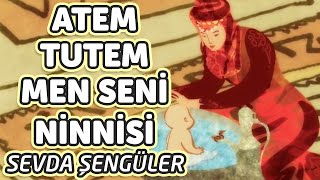 Atem Tutem Men Seni Ninnisi - Sevda Künktakan Bizim Ninniler