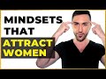 7 Mindsets That Attract Women Like Crazy