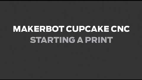 MakerBot Support | Cupcake CNC - Starting a Print