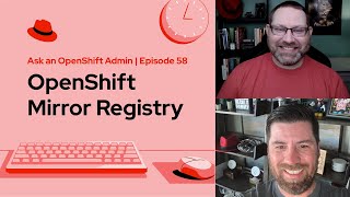 Celebrity Ask an OpenShift Admin (Ep 58) | OpenShift Mirror Registry Profile