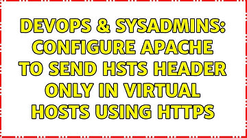 DevOps & SysAdmins: Configure Apache to send HSTS header only in virtual hosts using HTTPS
