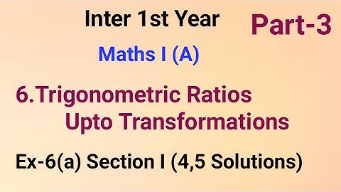 Inter 1st Year//6.Trigonometric Ratios upto Transformations//Part-3//Ex-6(a) Section I (4,5)