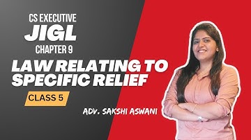 CS Executive | JIGL | Law relating to Specific Relief | Chapter 9 | Class 5 | By Adv. Sakshi Aswani