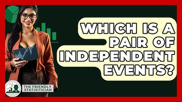 Which Is A Pair Of Independent Events? - The Friendly Statistician
