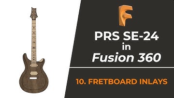 Designing a PRS Guitar in Fusion 360 - Part 10: Fretboard Inlays