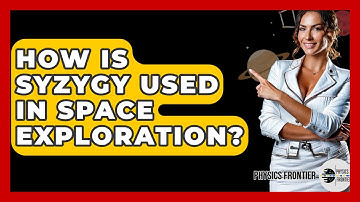 How Is Syzygy Used In Space Exploration? - Physics Frontier