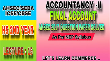 ACCOUNTING FOR PARTNERSHIPFIRM CLASS 12 |B.COM/BBA 2023-2024| FINAL ACCOUNT| SOLVED PAPER 2015 AHSEC