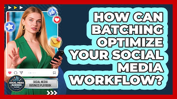 How Can Batching Optimize Your Social Media Workflow? - Social Media Business Playbook
