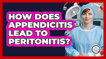 How Does Appendicitis Lead To Peritonitis? - The Operating Table