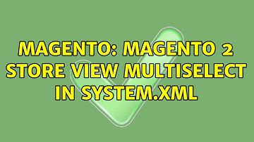 Magento: Magento 2 Store View multiselect in system.xml (2 Solutions!!)