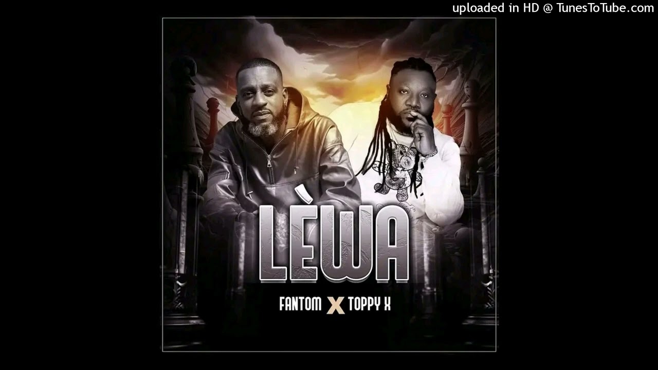 Lèwa Fantom ft Toppy x