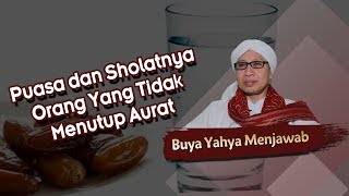Puasa Dan Sholatnya Orang Yang Tidak Menutup Aurat  Buya Yahya Menjawab