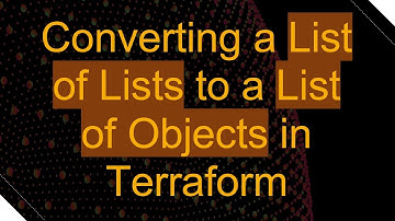 Converting a List of Lists to a List of Objects in Terraform