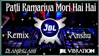 Patli Kamariya Mori Hai Hai | Hindi Viral Song Dj Mix | Dj Ajay Original | Dj Anshu #dj #remix