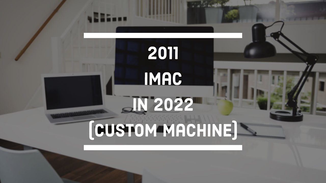 Update $300 2011 iMac in 2022 - HOW GOOD IS IT???
