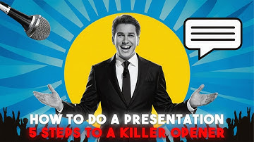 How to Do A Presentation  - 5 Steps to a Killer Opener