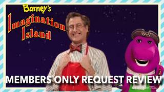 [MEMBERS ONLY REQUEST] Barney's IMAGINATION ISLAND REVIEW