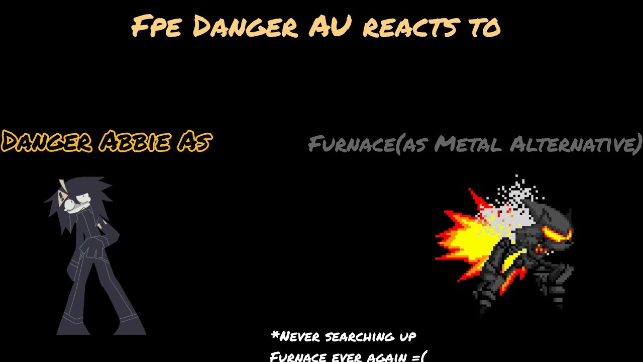 Fpe Danger AU reacts to Their Abbie as Furnace(Bad Future ver)