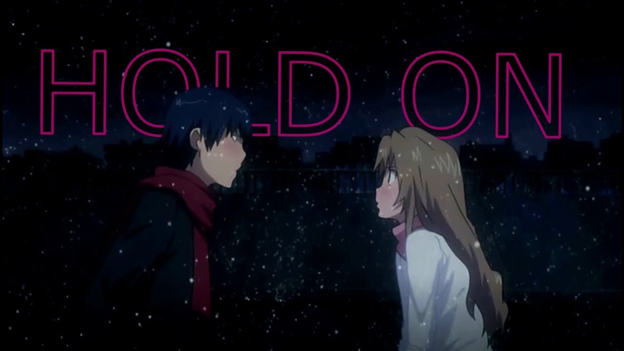 [TORADORA AMV] Ryuuji x Taiga - Hold On