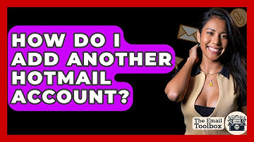 How Do I Add Another Hotmail Account? - TheEmailToolbox.com