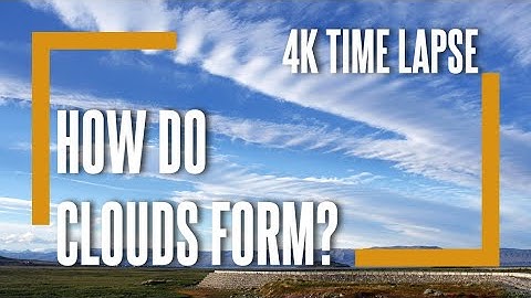4K Time Lapse | How Do Clouds Form | How&Why