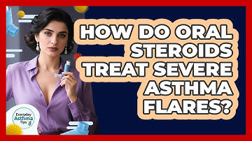 How Do Oral Steroids Treat Severe Asthma Flares? - Everyday Asthma Tips