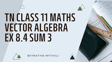TN CLASS 11 MATHS VECTOR ALGEBRA EX 8.4 SUM 3
