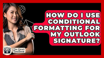 How Do I Use Conditional Formatting For My Outlook Signature? - TheEmailToolbox.com