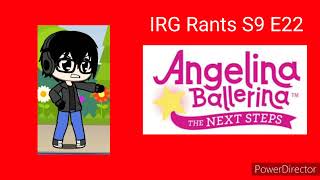 Irg Rants S9 E22 - Angelina Ballerina The Next Steps Stop Watching This Already