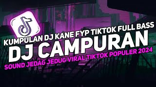 DJ CAMPURAN FYP VIRAL TIK TOK 2024 SOUND KANE JEDAG JEDUG FULL BASS TERBARU