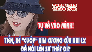 TVPS 1312: TIẾN, kẻ "Cướp" Kim Cương Của Hai LX Đã Nói 1 Câu Xanh Rờn gì về Hai?
