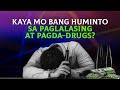 KAYA MO BANG HUMINTO SA PAGLALASING AT PAGDA-DRUGS?