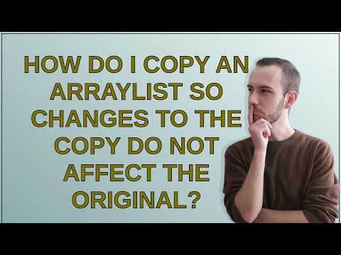 How do I copy an ArrayList so changes to the copy do not affect the original?