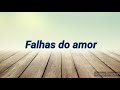 Falhas Do Amor Letras Legendado mp3