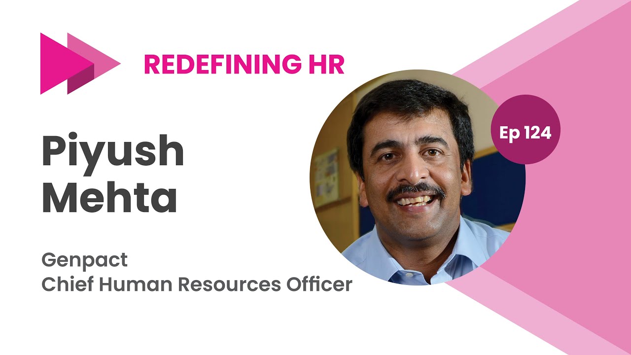Redefining HR Ep 124, Genpact Chief Human Resources Officer, Piyush Mehta