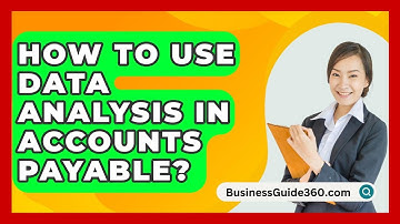How To Use Data Analysis In Accounts Payable? - BusinessGuide360.com
