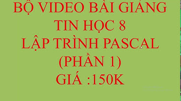 Bộ video bài giảng + bài tập tin học 8 lập trình pascal giá 150k