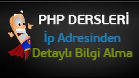 Php Dersleri 100 - İp Adresini Kullanarak Detaylı Bilgiler Alma