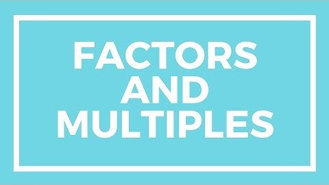 Chapter 1, Lesson 1 - Factors and Multiples