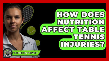 How Does Nutrition Affect Table Tennis Injuries? - The Racket Xpert