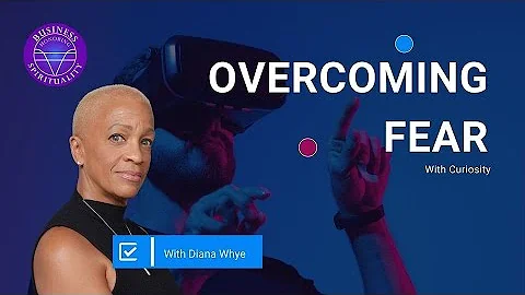 Overcoming Fear w/ Curiosity - Diana Whye