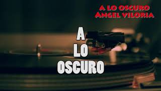 Miniatura del video "A Lo Oscuro (Letra ) - Angel Viloria"