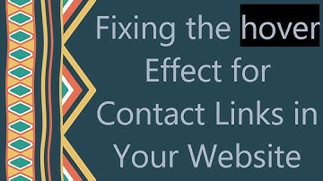 Fixing the hover Effect for Contact Links in Your Website