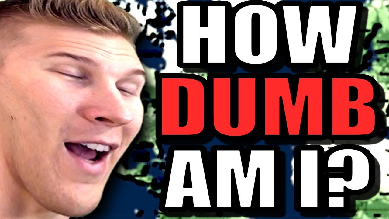 HOW DUMB AM I Test YouTube HOW DUMB AM I Test YouTube