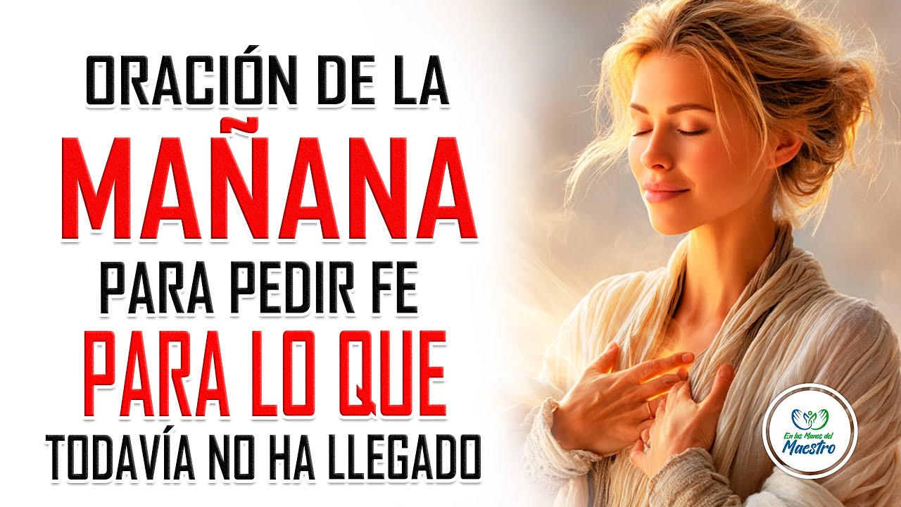 Oración de la MAÑANA para pedir fe para lo que todavía no ha llegado